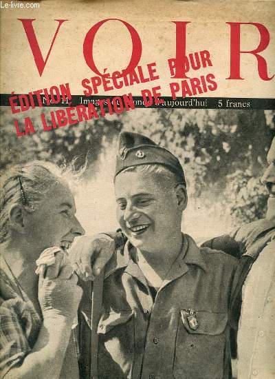 VOIR N11 - IMAGES DU MONDE D'AUJOURD'HUI. Edition spciale pour la libration de Paris / L'effort de l'Amrique en guerre / 2 mois d'offensive sur le front de l'est / Grand homme de la guerre : le gnral Sir Miles Dempsey / Libert et dmocratie / ETC.