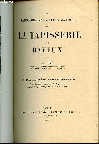 LA TAPISSERIE DE LA REINE MATHILDE DITE LA TAPISSERIE DE BAYEUX.