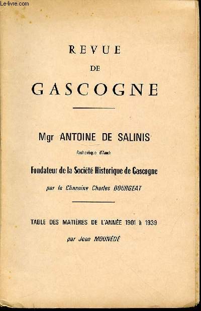 REVUE DE GASCOGNE - MGR ANTOINE DE SALINIS, FONDATEUR DE LA SOCIETE HISTORIQUE DE GASCOGNE + TABLE DES MATIERES DE L'ANNEE 1901 A 1939 PAR JEAN MOUNEDE.