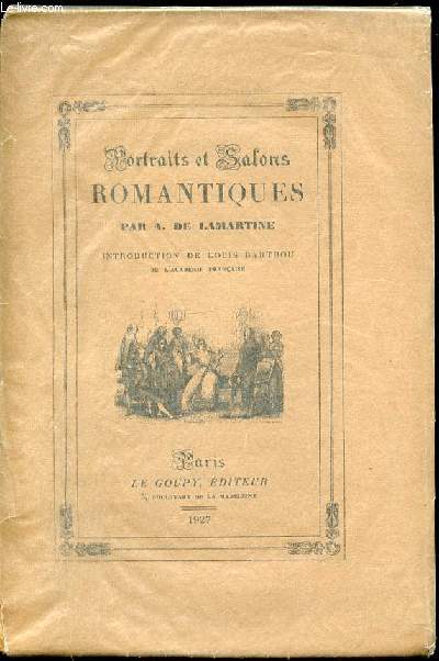 PORTRAITS ET GALONS ROMANTIQUES : MADAME RECAMIER, BALZAC, MADAME DE GIRARDIN, ALFRED DE MUSSET - INTRODUCTION DE LOUIS BARTHOU.