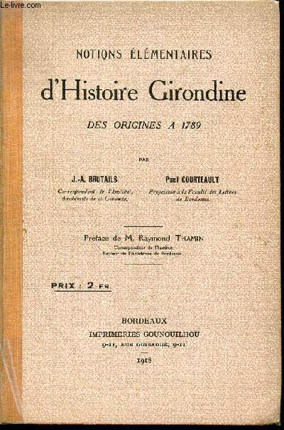 NOTIONS ELEMENTAIRES D'HISTOIRE GIRONDINE DES ORIGINES A 1789 - PREFACE DE M. RAYMOND THAMIN.