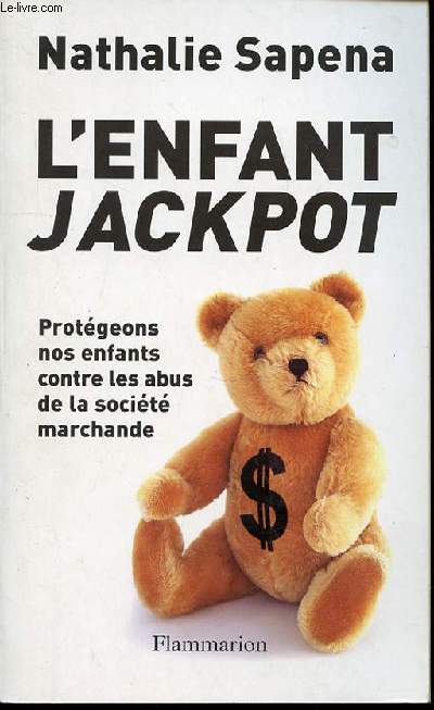 L'ENFANT JACKPOT - PROTEGEONS NOS ENFANTS CONTRE LES ABUS DE LA SOCIETE MARCHANDE.