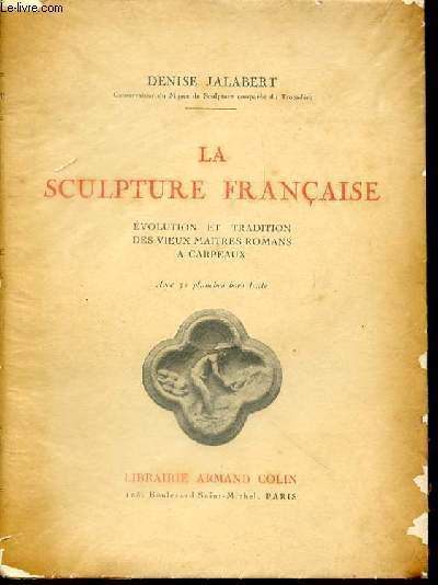 LA SCULPTURE FRANCAISE - EVOLUTION ET TRADITION DES VIEUX MAITRES ROMANS A CARPEAUX.