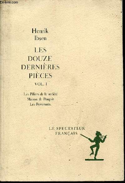 LES DOUZE DERNIERES PIECES - VOLUME 1 : LES PILIERS DE LA SOCIETE + MAISON DE POUPEE + LES REVENANTS / COLLECTION 