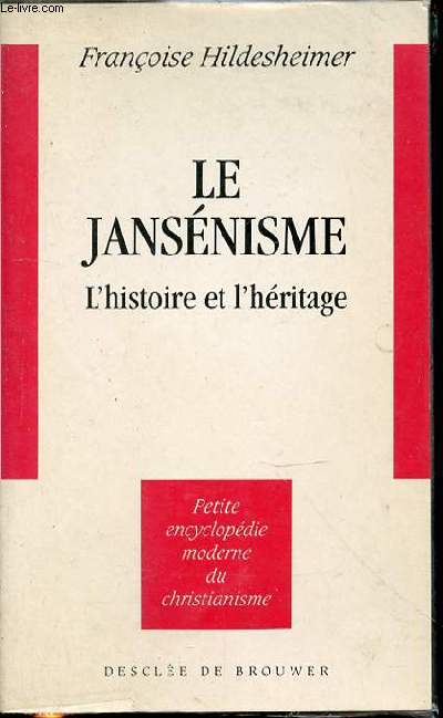 LE JANSENISME : L'HISTOIRE ET L'HERITAGE - PETITE ENCYCLOPEDIE MODERNE DU CHRISTIANISME.