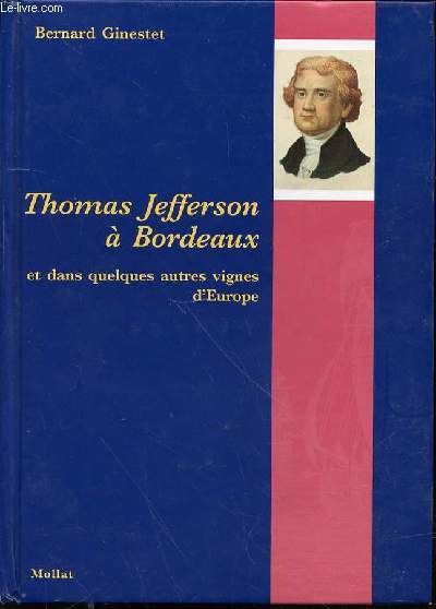 THOMAS JEFFERSON A BORDEAUX ET DANS QUELQUES AUTRES VIGNES D'EUROPE.