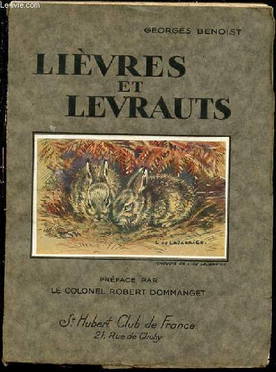 LIEVRES ET LEVRAUTS : ANATOMIE, ZOOLOGIE DESCRIPTIVE, ELEVAGE, HISTORIQUE, CHASSE - PREFACE PAR LE COLONEL ROBERT DOMMANGET.