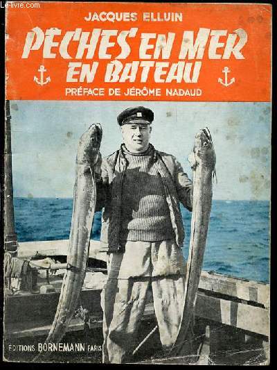 PECHES EN MER EN BATEAU : TOUT CE QUE LE PECHEUR AMATEUR A LA CANNE ET AU MOULINET DOIT CONNAITRE - PREFACE DE JEROME NADAUD / ILLUSTRATIONS DE MARCEL BOURGEOIS.