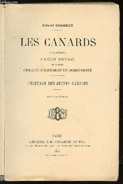 LES CANARDS CONSIDERES A L'ETAT SAUVAGE ET COMME OISEAUX D'AGREMENT EN DOMESTICITE - L'ELEVAGE DES JEUNES CANARDS.