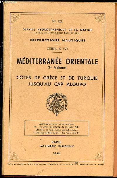 INSTRUCTIONS NAUTIQUES - SERIE D (V) / MEDITERRANEE ORIENTALE (1ER VOLUME) - COTES DE GRECE ET DE TURQUIE JUSQU'AU CAP ALOUPO.
