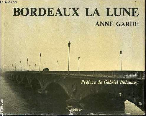 BORDEAUX LA LUNE - PREFACE DE GABIREL DELAUNAY.