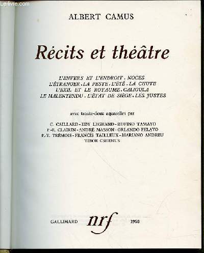 RECITS ET THEATRE - L'ENVERS ET L'ENDROIT, NOCES, L'ETRANGER, LA PESTE, L'ETE, LA CHUTE, L'EXIL ET LE ROYAUME, CALIGULA, LE MALENTENDU, L'ETAT DE SIEGE, LES JUSTES.