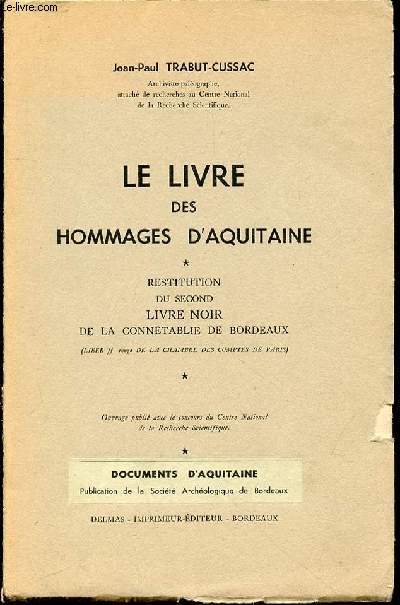 LE LIVRE DES HOMMAGES D'AQUITAINE - RESTITUTION DU SECOND LIVRE NOIR DE LA CONNETABLE DE BORDEAUX (LIBER ff rouge DE LA CHAMBRE DES COMPTES DE PARIS).