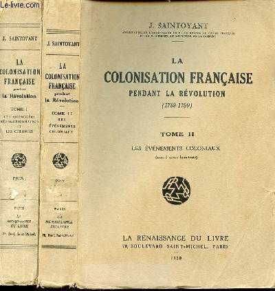LA COLONISATION FRANCAISE PENDANT LA REVOLUTION (1789-1799) EN 2 TOMES : TOME 1 (LES ASSEMBLEES REVOLUTIONNAIRES ET LES COLONIES) + TOME 2 (LES EVENEMENTS COLONIAUX).