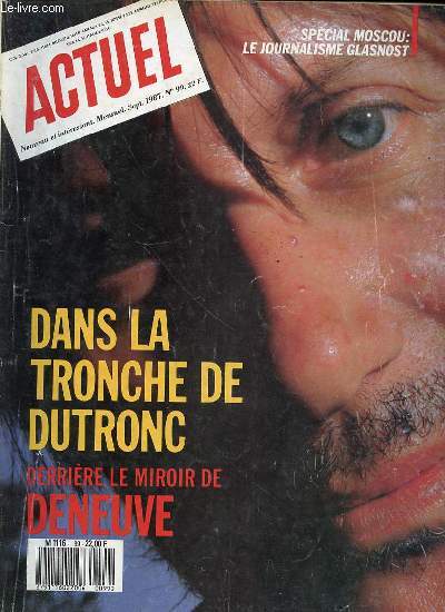 ACTUEL N99 / SEPTEMBRE 1987 - SPECIAL MOSCOU : LE JOURNALISME GLASNOST / Dans la tronche de Dutronc / Derrire le miroir de Deneuve / Cinq climats / ETC.
