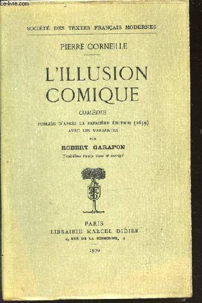 L'ILLUSION COMIQUE : COMEDIE - PUBLIEE D'APRES LA PREMIERE EDITION (1639) AVEC LES VARIANTES PAR ROBERT GARAPON.
