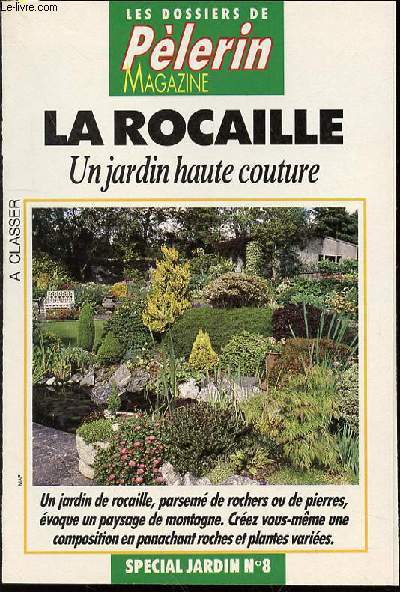 LES DOSSIERS DE PELERIN MAGAZINE : LA ROCIALLE / UN JARDIN DE HAUTE COUTURE. SPECIAL JARDIN N8.