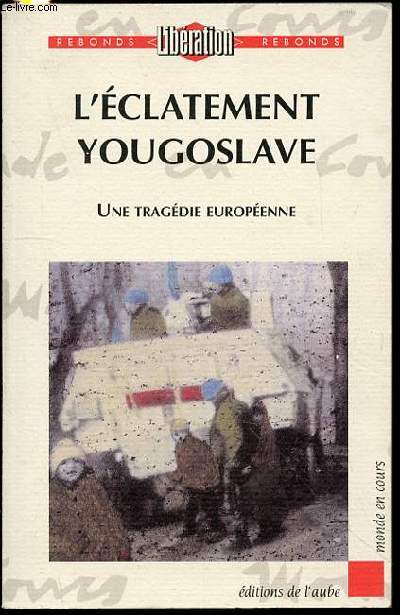 L'ECLATEMENT YOUGOSLAVE - UNE TRAGEDIE EUROPEENNE.