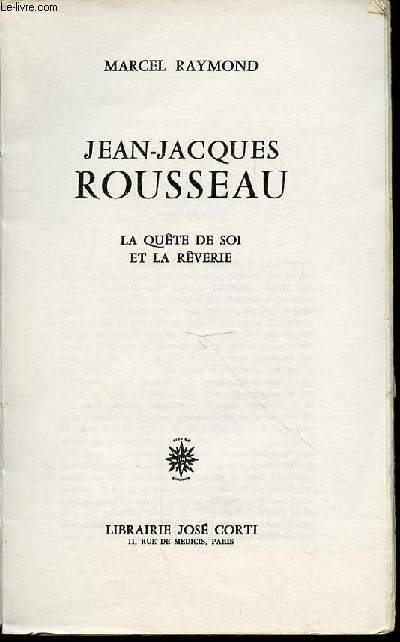 JEAN-JACQUES ROUSSEAU - LA QUETE DE SOI ET LA REVERIE.