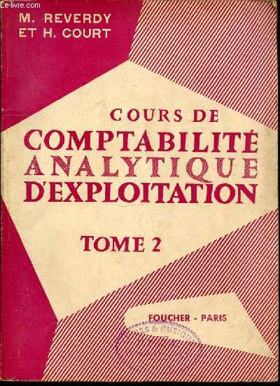 COURS DE COMPTABILITE ANALYTIQUE D'EXPLOITATION - TOME 2 : COMPTABILITE INDUSTRIELLE (SUITE) - EDUTE DES PRIX DE REVIENT.