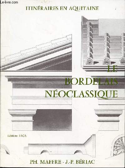 LE BORDELAIS NEOCLASSIQUE - ITINERAIRES EN AQUITAINE.
