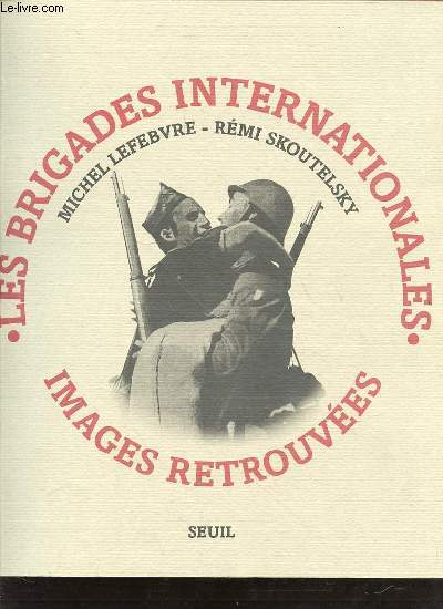 LES BRIGADES INTERNATIONALES - IMAGES RETROUVES.