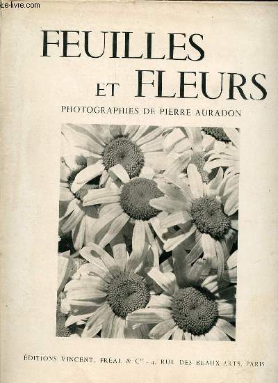 FEUILLES ET FLEURS - PHOTOGRAPHIES DE PIERRE AURADON.