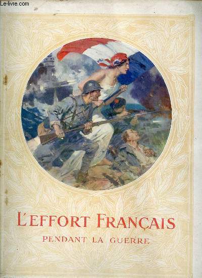 L'EFFORT FRANCAIS PENDANT LA GUERRE EN 2TOMES : TOME 1 (SUR TERRE, SUR MER, DANS L'AIR - INFANTERIE, CAVALERIE, ARTILLERIE, AUTOMOBILE, GENIE, AERONAUTIQUE, AVIATION, MARINE, SERVICE DE SANTE, INTENDANCE) + TOME 2 (INDUSTRIE, AGRICULTURE, TRANSPORTS).