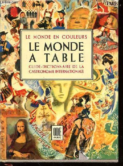 LE MONDE A TABLE : GUIDE-DICTIONNAIRE DE LA GASTRONOMIE INTERNATIONALE - COLLECTION 