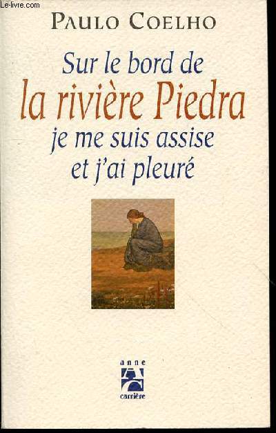 SUR LE BORD DE LA RIVIERE PIEDRA JE ME SUIS ASSISE ET J'AI PLEURE.