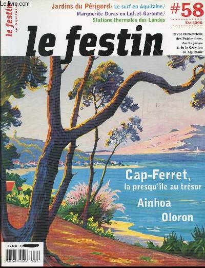LE FESTIN EN AQUITAINE N58 / ETE 2006 - JARDINS DU PERIGORD - LE SURF EN AQUITAINE - MARGUERITE DURAS EN LOT-ET-GARONNE - STATIONS THERMALES DES LANDES - CAP-FERRET, LA PRESQU'ILE AU TRESOR - AINHOA, OLORON - ETC.
