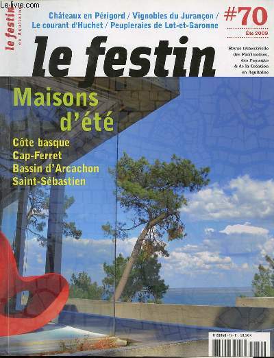 LE FESTIN EN AQUITAINE N70 / ETE 2009 - MAISONS D'ETE : COTE BASQUE, CAP-FERRET, BASSIN D'ARCACHON, SAINT-SEBASTIEN - CHATEAUX EN PERIGORD - VIGNOBLES DU JURANCON - COURANT D'HUCHET - PEUPLERAIES DE LOT-ET-GARONNE / ETC.