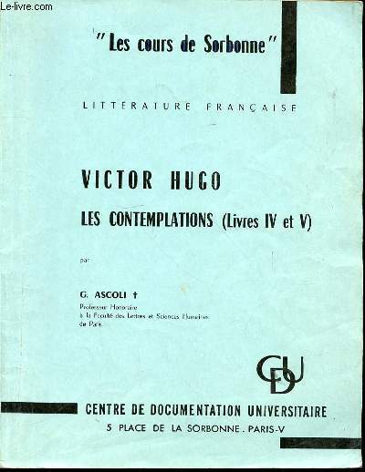 LES COURS DE LA SORBONNE - LITTERATURE FRANCAISE. VICTOR HUGO ET LES CONTEMPLATIONS (LIVRES IV ET V).