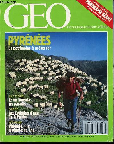 GEO N100 / JUIN 1987 - UN NOUVEAU MONDE : LA TERRE. PYRENEES, UN PATRIMOINE A PRESERVER - PACIFIQUE, ET ON INVENTA UN PARADIS - L'ALGERIE, IL Y A 25 ANS - GRECE, LES CYCLADES D'UNE ILE A L'AUTRE ETC.