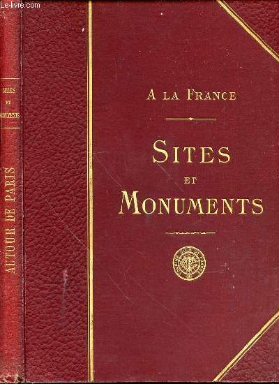 A LA FRANCE - SITES ET MONUMENTS : AUTOUR DE PARIS (SEINE-ET-OISE - SEINE-ET-MARNE - OISE).
