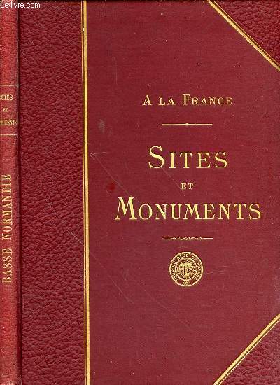 A LA FRANCE - SITES ET MONUMENTS : BASSE-NORMANDIE (CALVADOS, MANCHE, ORNE).