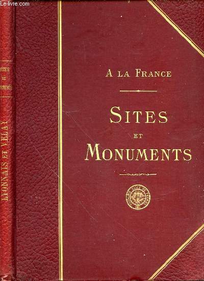 A LA FRANCE - SITES ET MONUMENTS : LYONNAIS & VELAY (ARDECHE, HAUTE-LOIRE, LOIRE, RHONE).