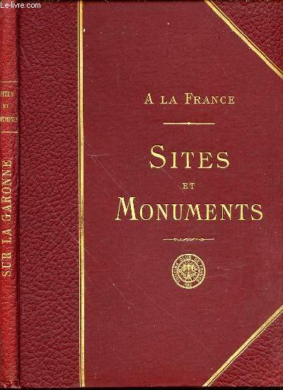 A LA FRANCE - SITES ET MONUMENTS : SUR LA GARONNE (HAUTE-GARONNE, GERS, LOT-ET-GARONNE, TARN-ET-GARONNE).
