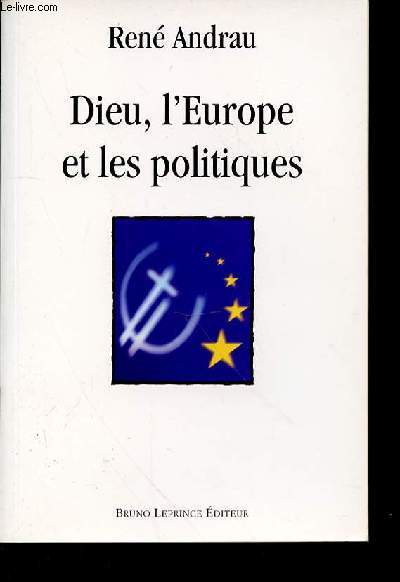 DIEU, L'EUROPE ET LES POLITIQUES - DE LEON XIII A LA CHARTE DES DROITS FONDAMENTAUX.