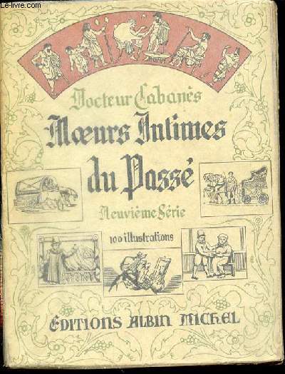 MOEURS INTIMES DU PASSE : LES MOYENS DE TRANSPORT INTERIEUR, LA LOCOMOTION CURATIVE, COMMENT ON PAYAIT LES MEDECINS AU TEMPS JADIS.