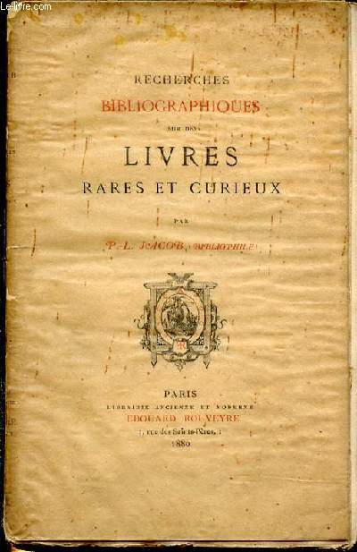 RECHERCHES BIBLIOGRAPHIQUES SUR DES LIVRES RARES ET CURIEUX.