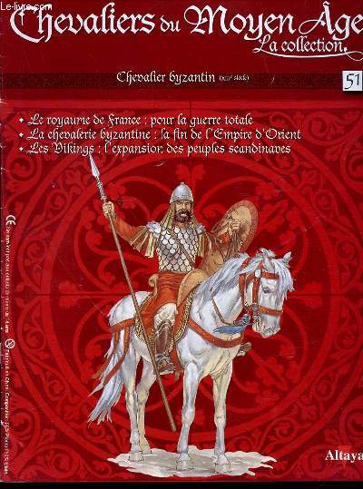 CHEVALIER BYZANTIN (XIII EME SIECLE) N51 - CHEVALIERS DU MOYEN AGE LA COLLECTION. Le royaume de France : pour la guerre totale / La chevalerie byzantine : la fin de l'empire d'orient / Les vikings : l'expansion des peuples scandinaves.