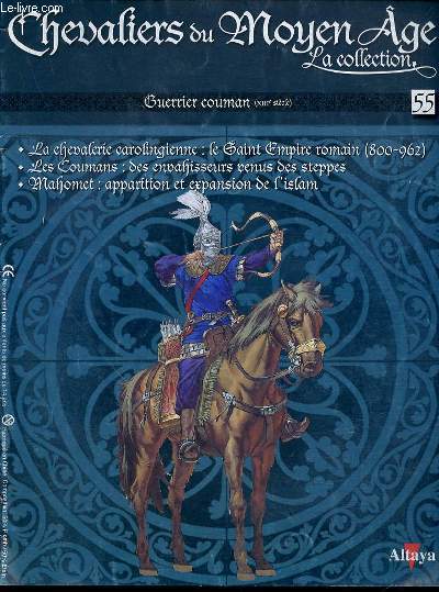 GUERRIER COUMAN (XIII EME SIECLE) N55 - CHEVALIERS DU MOYEN AGE LA COLLECTION. La chevalerie carolingienne : le saint empire romain (800-962) - Les coumans : des envahisseurs venus des steppes / Mahomet : apparition et expansion de l'islam.