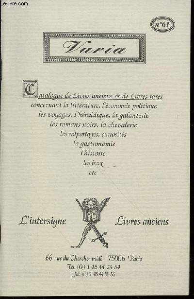 CATALOGUE N61 DE LIVRES ANCIENS ET DE LIVRES RARES CONCERNANT LA LITTERATURE, ECONOMIE POLITIQUE, VOYAGES, L'HERALDIQUE, GALANTERIE, ROMANS NOIRS, CHEVALERIE, COLPORTAGES, CURIOSITES, GASTRONOMIE, L'HISTOIRE, LES JEUX, ETC.