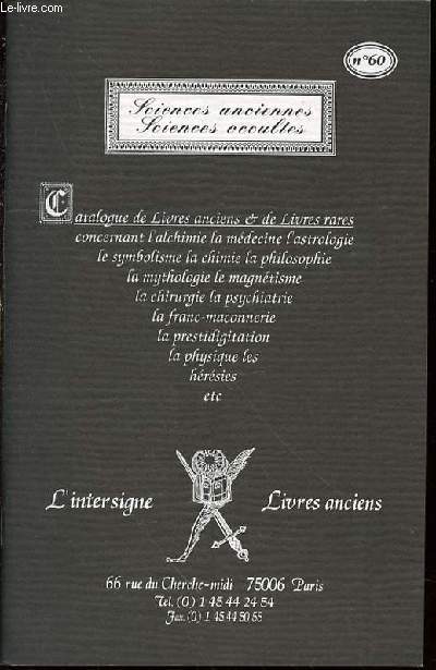 CATALOGUE N60 DE LIVRES ANCIENS ET DE LIVRES RARES CONCERNANT L'ALCHIMIE, LA MEDECINE, ASTROLOGIE, SYMBOLISME, CHIMIE, PHILOSOPHIE, MYTHOLOGIE, MAGNETISME, CHIRURGIE, PSYCHIATRIE, FRANC-MACONNERIE, PRESTIDIGITATION, LA PHYSIQUE, LES HERESIES, ETC.