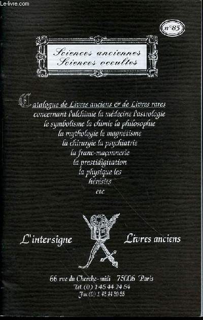 CATALOGUE N85 DE LIVRES ANCIENS ET DE LIVRES RARES CONCERNANT L'ALCHIMIE, LA MEDECINE, ASTROLOGIE, SYMBOLISME, CHIMIE, PHILOSOPHIE, MYTHOLOGIE, MAGNETISME, CHIRURGIE, PSYCHIATRIE, FRANC-MACONNERIE, PRESTIDIGITATION, LA PHYSIQUE, LES HERESIES, ETC.