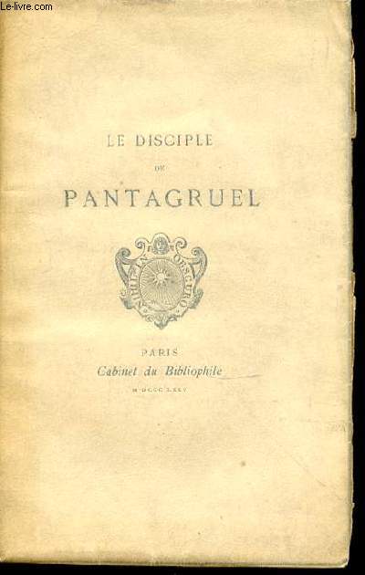 LE DISCIPLE DE PANTAGRUEL - PRECEDE D'UNE NOTICE PAR PAUL LACROIX (BIBLIOPHILE JACOB).