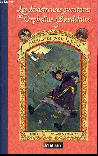 LES DESASTREUSES AVENTURES DES ORPHELINS BAUDELAIRE - TOME VI : ASCENSEUR POUR LA PEUR.