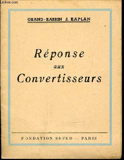 REPONSE AU CONVERTISSEURS - SERMON PRONONCE A LA SYNAGOGUE DE LA RUE DE LA VICTOIRE A KIPPOUR (KOL-NIDRE), LE 24 SEPTEMBRE 1947.