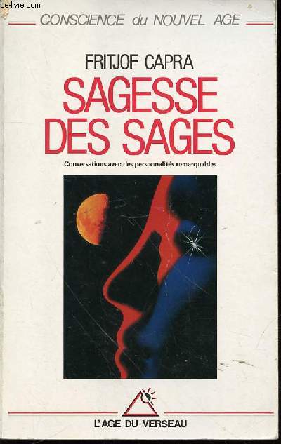 SAGESSE DES SAGES : CONVERSATIONS AVEC DES PERSONNALITES REMARQUABLES / CONSCIENCE DU NOUVEL AGE - TRADUIT DE L'AMERICAIN PAR DOMINIQUE RADANYI ET ANNELIESE DE SAINT-MAUR.